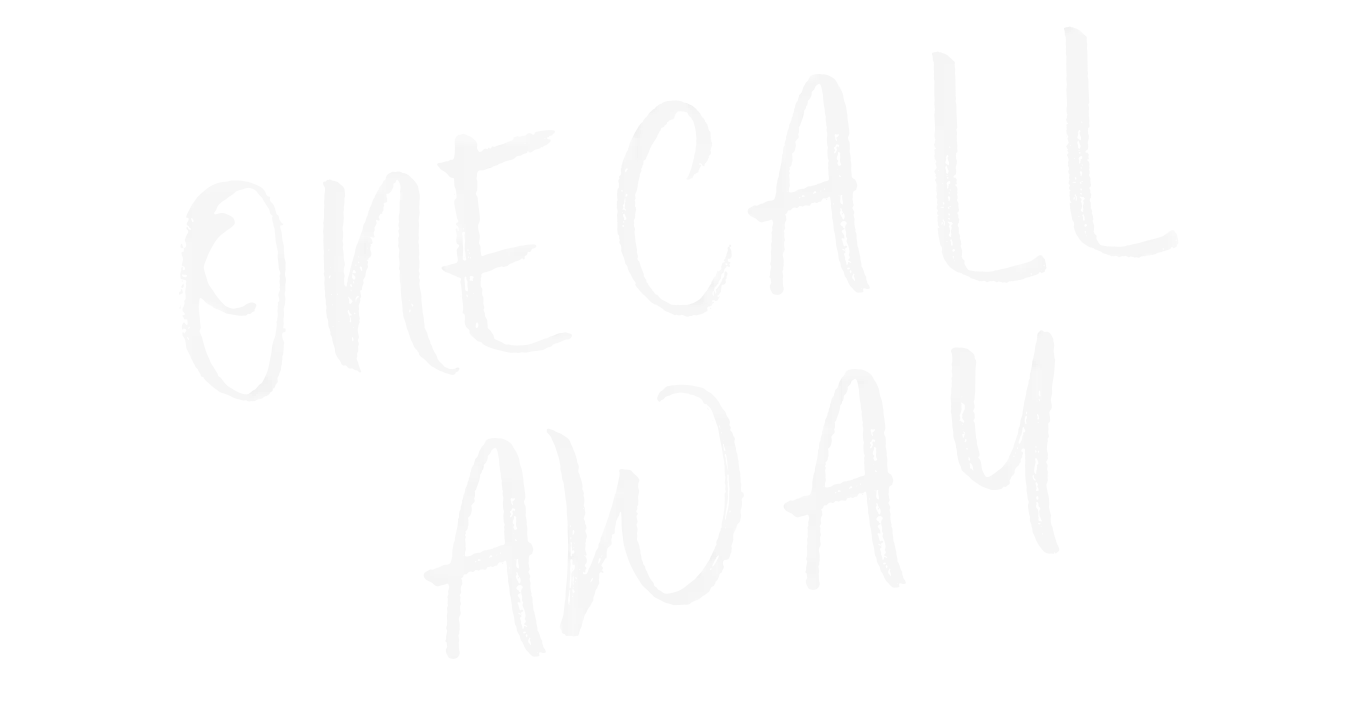 One Call Away